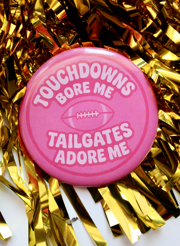 Touchdowns Bore Me, Tailgates Adore Me Button