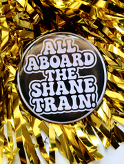 All Aboard The Shane Train Button